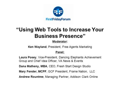 “Using Web Tools to Increase Your Business Presence” Moderator: Ken Wayland, President, Free Agents Marketing Panel: Laura Posey, Vice-President, Dancing.