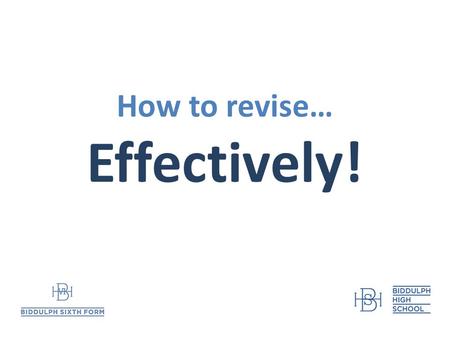 How to revise… Effectively!. 5 months time? This evening… Planning to revise How to revise (by yourself, in a group) Good locations to revise Mind,