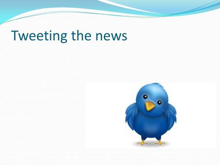 Tweeting the news. Breaking news Hudson River plane crashplane crash Fort Hood shooting Hurricane Irene Aurora theater shooting.