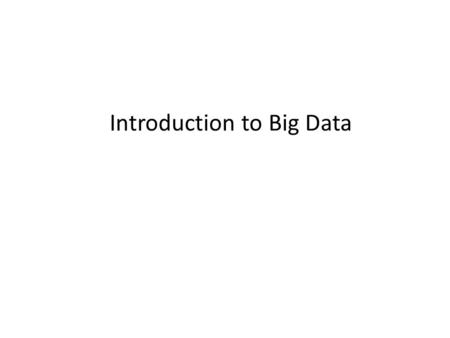 Introduction to Big Data