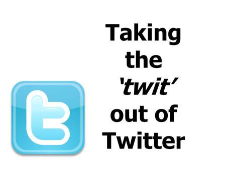 Taking the ‘twit’ out of Twitter There’s a fantastic exchange of ideas #mfltwitterati #educhat It breaks down social barriers You can find the information.