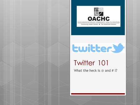 Twitter 101 What the heck and # !?. So what is Twitter?  Social networking and micro blogging site  Think of it like a cocktail party  140 Million.