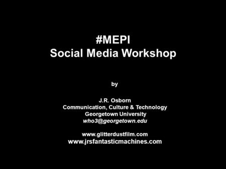 #MEPI Social Media Workshop by J.R. Osborn Communication, Culture & Technology Georgetown University