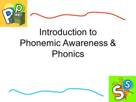 Introduction to Phonemic Awareness & Phonics. “I know how to spell S” “E - S”