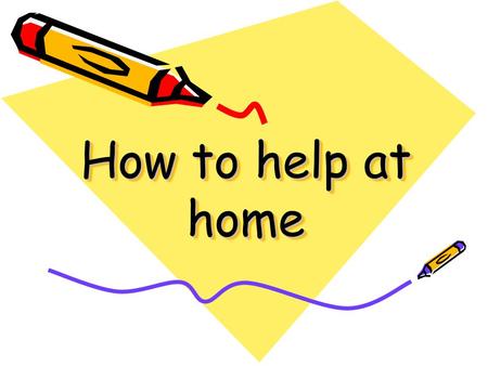 How to help at home.