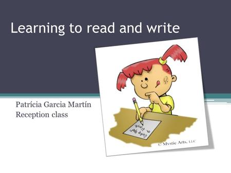 Learning to read and write Patrícia Garcia Martín Reception class.