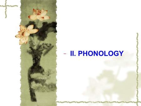 II. PHONOLOGY             .