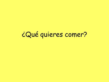 ¿Qué quieres comer?. Qué vamos a hacer? Nuestros objetivos To learn thirteen items of food you will see on a spanish menu. To say which items of food.