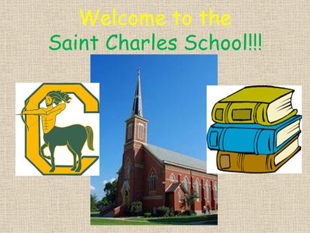 Welcome to the Saint Charles School!!!. Our Mission Statement Saint Charles Catholic School seeks to provide a faith community, where each person's spiritual,