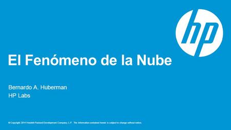 © Copyright 2014 Hewlett-Packard Development Company, L.P. The information contained herein is subject to change without notice. El Fenómeno de la Nube.