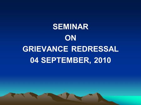 SEMINAR ON GRIEVANCE REDRESSAL 04 SEPTEMBER, 2010.