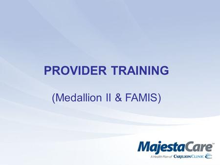 PROVIDER TRAINING (Medallion II & FAMIS).