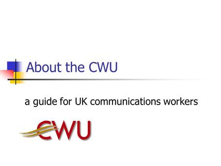 About the CWU a guide for UK communications workers.