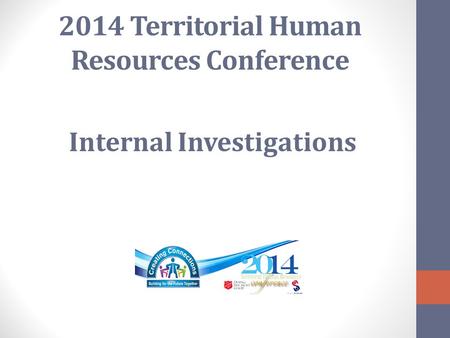 2014 Territorial Human Resources Conference Internal Investigations.