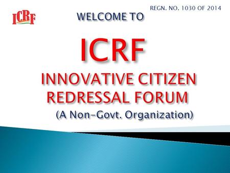 INNOVATIVE CITIZEN REDRESSAL FORUM (A Non-Govt. Organization)