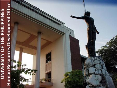 UNIVERSITY OF THE PHILIPPINES Human Resources Development Office UNIVERSITY OF THE PHILIPPINES Human Resources Development Office.