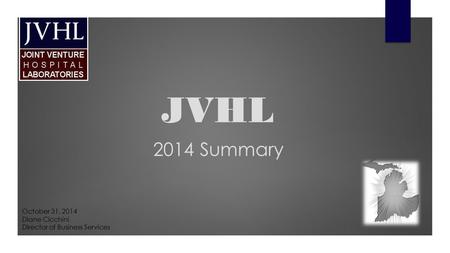 JVHL 2014 Summary October 31, 2014 Diane Cicchini Director of Business Services.