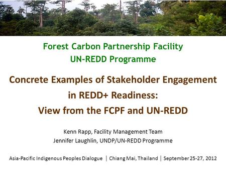 Forest Carbon Partnership Facility UN-REDD Programme Concrete Examples of Stakeholder Engagement in REDD+ Readiness: View from the FCPF and UN-REDD Kenn.