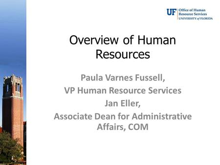 Overview of Human Resources Paula Varnes Fussell, VP Human Resource Services Jan Eller, Associate Dean for Administrative Affairs, COM.