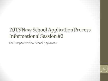 2013 New School Application Process Informational Session #3 For Prospective New School Applicants 1.