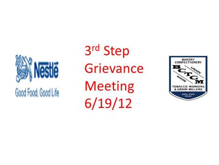 3 rd Step Grievance Meeting 6/19/12 GRIEVANCE #12-08 EAR MUFF Back in the 4 th quarter of 2011, the company had been notified the unions of drastic changes.