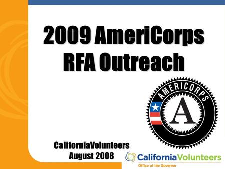 CaliforniaVolunteers August 2008 2009 AmeriCorps RFA Outreach.