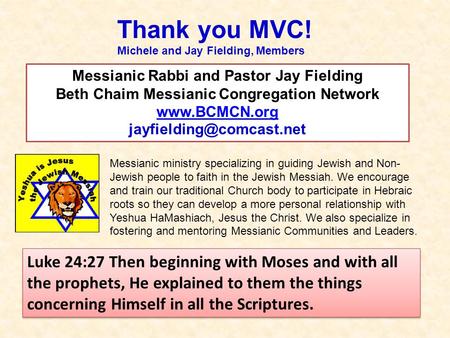 Messianic ministry specializing in guiding Jewish and Non- Jewish people to faith in the Jewish Messiah. We encourage and train our traditional Church.