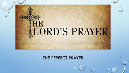 THE PERFECT PRAYER. SIXTH PETITION LEAD US NOT INTO TEMPTATION. / AND LEAD US NOT INTO TEMPTATION. WHAT DOES THIS MEAN? GOD SURELY TEMPTS NO ONE TO.