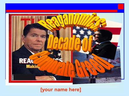 [your name here]. Introduction  Reaganomics - holds that reduced income tax rates increase GDP growth.  The Left Says: The 1980s were a time of Reaganomics,