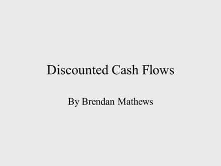 Discounted Cash Flows By Brendan Mathews. DCF: The best and most fundamental of all investing tools. DCF allows you combine and quantify all of your research.