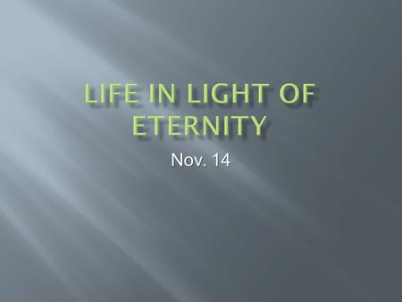 Nov. 14.  In what ways is greed such a big deal at this time of year? Today  we want to contrast our tendencies for greed with a look at eternal values.