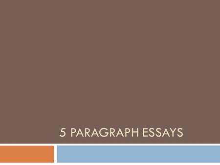 5 PARAGRAPH ESSAYS. Paragraph 1: Introductory Paragraph Paragraph 2: Body Paragraph 1 Paragraph 3: Body Paragraph 2 Paragraph 4: Body Paragraph 3 Paragraph.