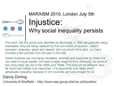 MARXISM 2010, London July 5th Injustice: Why social inequality persists Danny Dorling University of Sheffield -