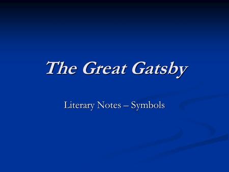 The Great Gatsby Literary Notes – Symbols. Symbols the green light the green light Gatsby’s hope to recapture the past. Gatsby’s hope to recapture the.