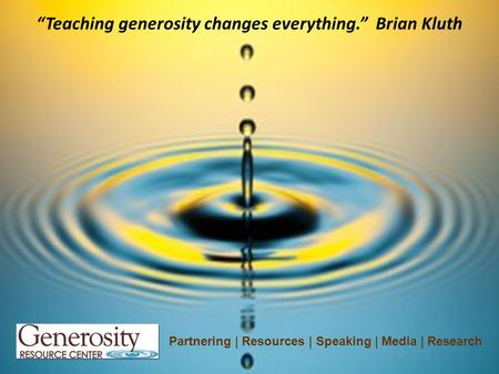 “Teaching generosity changes everything.” Brian Kluth Partnering | Resources | Speaking | Media | Research.