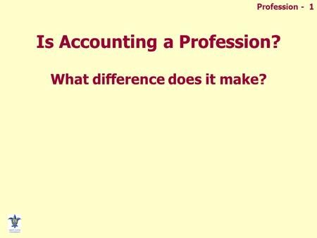 Profession - 1 Is Accounting a Profession? What difference does it make?