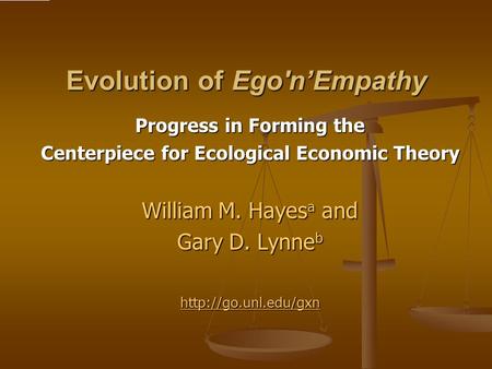 Evolution of Ego'n’Empathy Progress in Forming the Centerpiece for Ecological Economic Theory William M. Hayes a and Gary D. Lynne b