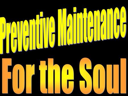 Introduction Preventive maintenance (PM) is very important for the safety & protection of our physical lives. Car- we should follow the PM schedule in.