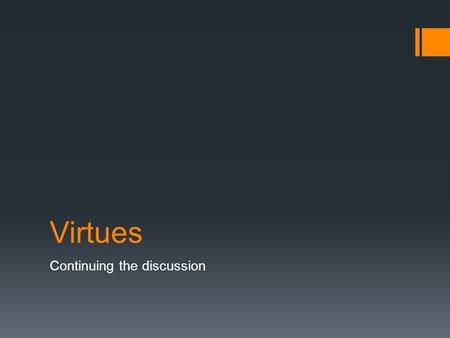 Virtues Continuing the discussion. What is a virtue?  A habit  Perfects the powers of the soul  Disposes one to “do good”  God gives us grace which.