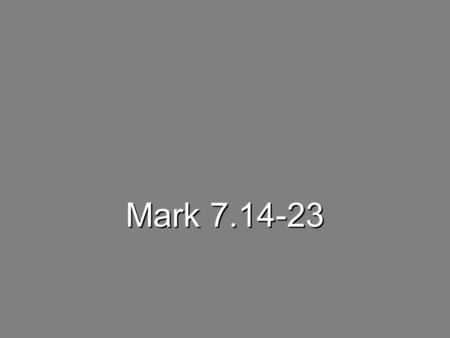 Mark 7.14-23. What Goes Out Cannot Go Back 14 Again Jesus called the crowd to Him and said, “Listen to me, everyone, and understand this.