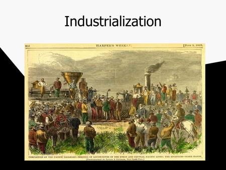 Industrialization. The “Steel Horse” Five main lines Great Northern Northern Pacific Central/Union Pacific Atchison, Topeka and Santa Fe Southern Pacific.