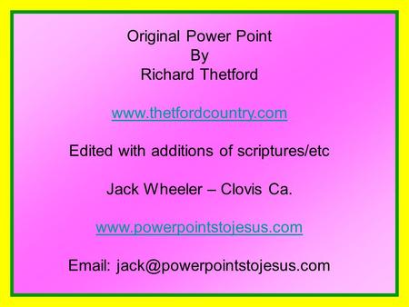 Original Power Point By Richard Thetford www.thetfordcountry.com Edited with additions of scriptures/etc Jack Wheeler – Clovis Ca. www.powerpointstojesus.com.