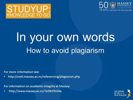 In your own words How to avoid plagiarism For more information see:  For information on academic integrity.