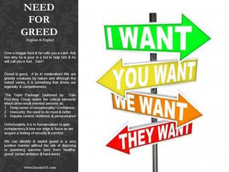 NEED FOR GREED Explore & Exploit Give a beggar food & he calls you a saint. Ask him why he is poor in a bid to help him & he will call you a fool...Sad.