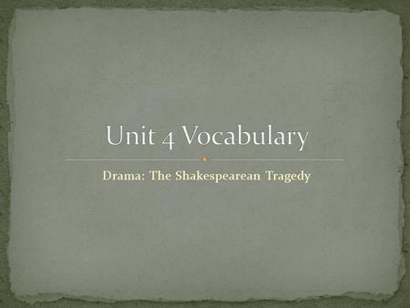 Drama: The Shakespearean Tragedy. A play written for stage, radio, film, or television; usually about a serious topic or situation.