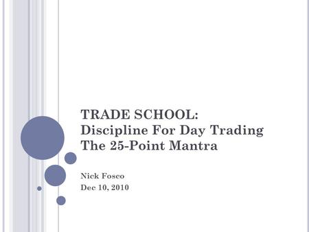 TRADE SCHOOL: Discipline For Day Trading The 25-Point Mantra Nick Fosco Dec 10, 2010.