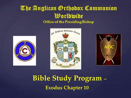 The Anglican Orthodox Communion Worldwide Office of the Presiding Bishop Bible Study Program – Exodus Chapter 10 AOC.