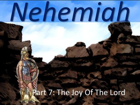 Nehemiah Part 7: The Joy Of The Lord. Something’s Missing Here “Four walls and no roof do not make a house.” Strong walls and strong gates but no knowledge.