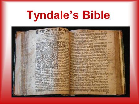 Tyndale’s Bible. L ast Week… John Wycliffe : Unauthorized and rejected at the Oxford Convocation of 1408.