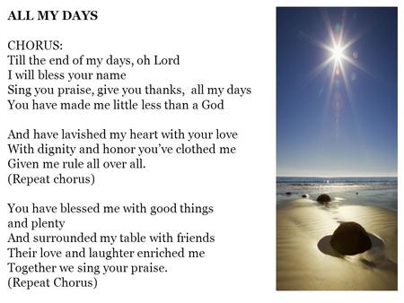 ALL MY DAYS CHORUS: Till the end of my days, oh Lord